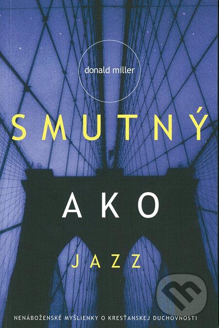 Kniha: Smutný ako jazz (Donald Miller). Slovenské evanjelizačné stredisko (EVS), 2010 Kniha: Smutný ako jazz (Donald Miller). Slovenské evanjelizačné stredisko (EVS), 2010