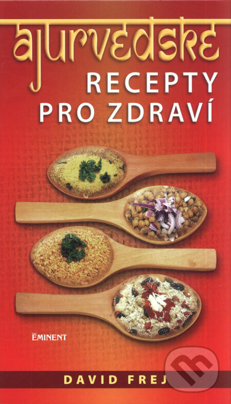 Kniha: Ájurvédské recepty pro zdraví (David Frej). Eminent, 2010 Kniha: Ájurvédské recepty pro zdraví (David Frej). Eminent, 2010