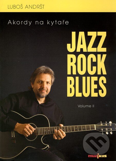 Kniha: Jazz Rock Blues (Volume II) (Luboš Andršt). Muzikus, 2001 Kniha: Jazz Rock Blues (Volume II) (Luboš Andršt). Muzikus, 2001