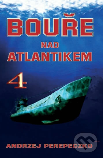 Kniha: Bouře nad Atlantikem 4. (Andrzej Perepeczko). Naše vojsko CZ, 2010 Kniha: Bouře nad Atlantikem 4. (Andrzej Perepeczko). Naše vojsko CZ, 2010