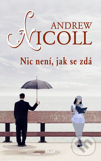 Kniha: Nic není, jak se zdá (Andrew Nicoll). Ikar CZ, 2010 Kniha: Nic není, jak se zdá (Andrew Nicoll). Ikar CZ, 2010