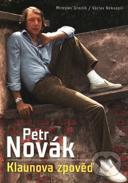 Kniha: Petr Novák - Klaunova zpověď (Václav Nekvapil a Miroslav Graclík). XYZ, 2010 Kniha: Petr Novák - Klaunova zpověď (Václav Nekvapil a Miroslav Graclík). XYZ, 2010