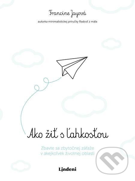 E-kniha: Ako žiť s ľahkosťou (Francine Jay). Lindeni, 2021 E-kniha: Ako žiť s ľahkosťou (Francine Jay). Lindeni, 2021