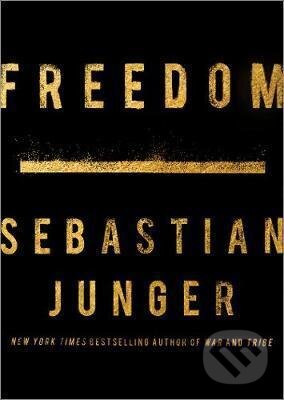 Kniha: Freedom (Sebastian Junger). HarperCollins, 2021 Kniha: Freedom (Sebastian Junger). HarperCollins, 2021