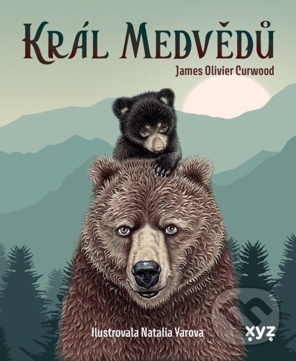 Kniha: Král medvědů (James Oliver Curwood). XYZ, 2021 Kniha: Král medvědů (James Oliver Curwood). XYZ, 2021