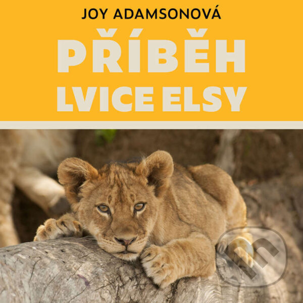 Audiokniha: Příběh lvice Elsy (Joy Adamsonová). Tympanum, 2021 Audiokniha: Příběh lvice Elsy (Joy Adamsonová). Tympanum, 2021