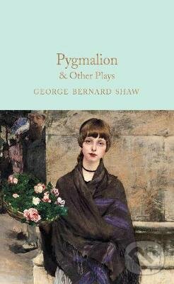 Kniha: Pygmalion & Other Plays (George Bernard Shaw). Pan Macmillan, 2021 Kniha: Pygmalion & Other Plays (George Bernard Shaw). Pan Macmillan, 2021