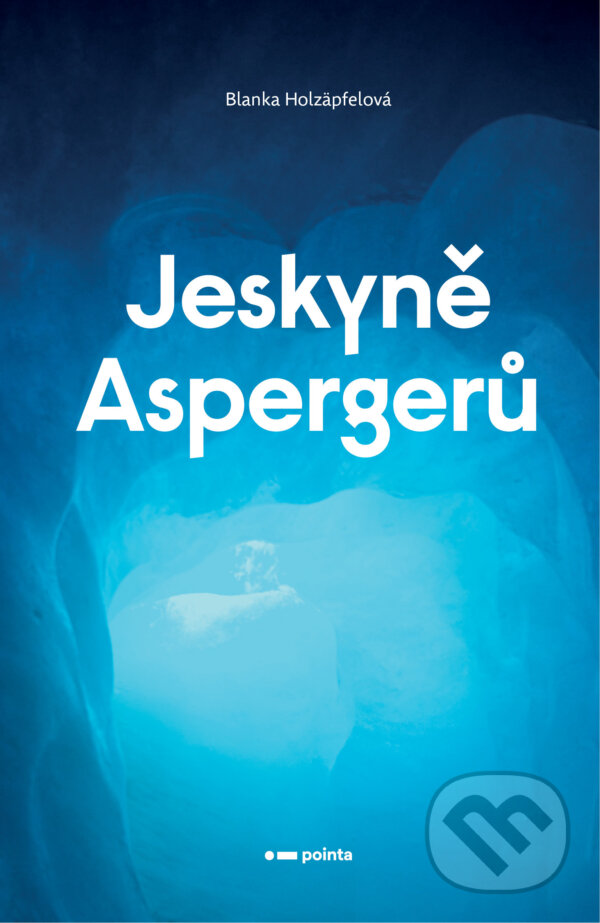 E-kniha: Jeskyně Aspergerů (Blanka Holzäpfelová). Pointa, 2021 E-kniha: Jeskyně Aspergerů (Blanka Holzäpfelová). Pointa, 2021