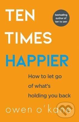 Kniha: Ten Times Happier (Owen O'Kane). HarperCollins, 2020 Kniha: Ten Times Happier (Owen O'Kane). HarperCollins, 2020