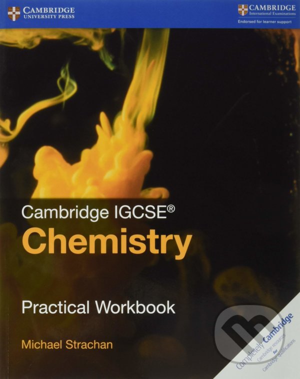 Kniha: Cambridge IGCSE™ Chemistry Practical Workbook (Michael Strachan). Cambridge University Press, 2016 Kniha: Cambridge IGCSE™ Chemistry Practical Workbook (Michael Strachan). Cambridge University Press, 2016