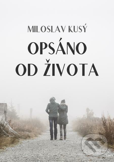 E-kniha: Opsáno od života (Miloslav Kusý). E-knihy jedou E-kniha: Opsáno od života (Miloslav Kusý). E-knihy jedou