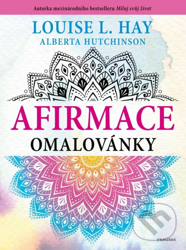 Kniha: Afirmace omalovánky (Louise L. Hay). Pragma, 2021 Kniha: Afirmace omalovánky (Louise L. Hay). Pragma, 2021