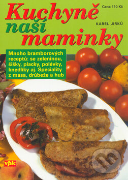 Kniha: Kuchyně naší maminky (Karel Jirků). Agentura VPK, 2005 Kniha: Kuchyně naší maminky (Karel Jirků). Agentura VPK, 2005