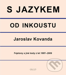 Kniha: S jazykem od inkoustu (Jaroslav Kovanda). Kniha Zlín, 2010 Kniha: S jazykem od inkoustu (Jaroslav Kovanda). Kniha Zlín, 2010
