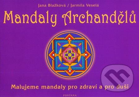 Kniha: Mandaly archandělů (Jana Blažková). Fontána, 2010 Kniha: Mandaly archandělů (Jana Blažková). Fontána, 2010