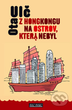 Kniha: Z Hongkongu na ostrov, který nebyl (Ota Ulč). Šulc - Švarc, 2011 Kniha: Z Hongkongu na ostrov, který nebyl (Ota Ulč). Šulc - Švarc, 2011