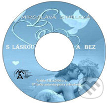 S láskou a bez (e-book v .doc a .html verzii) (Miroslava Sihelská). MEA2000, 2010 S láskou a bez (e-book v .doc a .html verzii) (Miroslava Sihelská). MEA2000, 2010