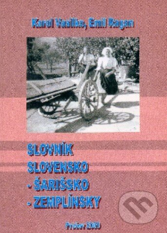 Kniha: Slovník Slovensko - Šarišsko - Zemplínsky (Karol Vasilko a kolektív). Vasilko Karol, 2009 Kniha: Slovník Slovensko - Šarišsko - Zemplínsky (Karol Vasilko a kolektív). Vasilko Karol, 2009