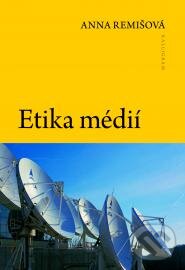 Kniha: Etika Médií (Anna Remišová). Kalligram, 2010 Kniha: Etika Médií (Anna Remišová). Kalligram, 2010