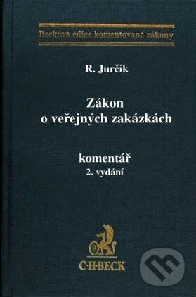 Kniha: Zákon o veřejných zakázkách - Komentář (Radek Jurčík). C. H. Beck, 2010 Kniha: Zákon o veřejných zakázkách - Komentář (Radek Jurčík). C. H. Beck, 2010