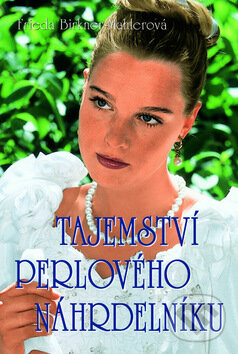Kniha: Tajemství perlového náhrdelníku (Frieda Birkner-Mahlerová). Moba, 2011 Kniha: Tajemství perlového náhrdelníku (Frieda Birkner-Mahlerová). Moba, 2011