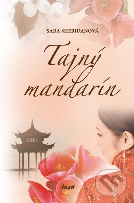 Kniha: Tajný mandarín (Sara Sheridanová). Ikar, 2011 Kniha: Tajný mandarín (Sara Sheridanová). Ikar, 2011