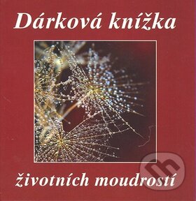 Kniha: Dárková knížka životních moudrostí (F + F). F + F, 2010 Kniha: Dárková knížka životních moudrostí (F + F). F + F, 2010