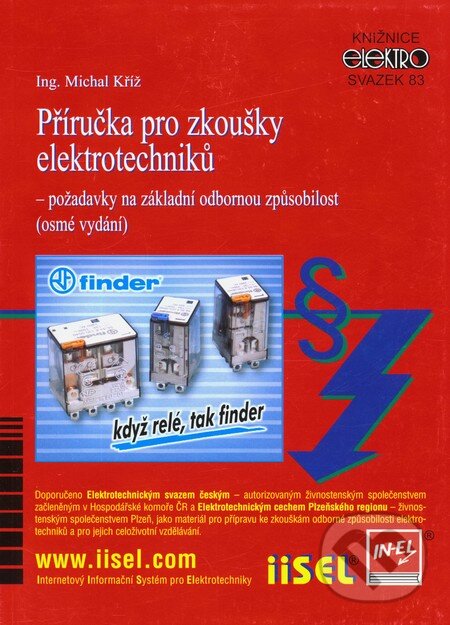 Kniha: Příručka pro zkoušky elektrotechniků (Michal Kříž). IN-EL, spol. s r.o., 2010 Kniha: Příručka pro zkoušky elektrotechniků (Michal Kříž). IN-EL, spol. s r.o., 2010