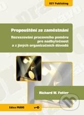 Kniha: Propouštění ze zaměstnání (Richard W. Fetter). Key publishing, 2010 Kniha: Propouštění ze zaměstnání (Richard W. Fetter). Key publishing, 2010