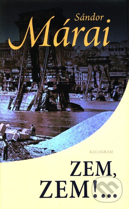 Kniha: Zem, zem!... (Sándor Márai). Kalligram, 2010 Kniha: Zem, zem!... (Sándor Márai). Kalligram, 2010