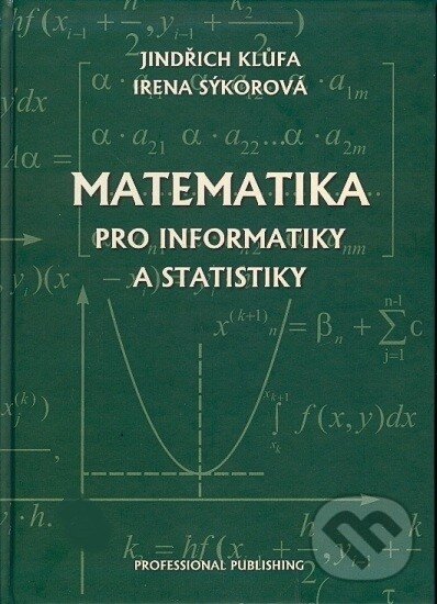 Kniha: Matematika pro informatiky a statistiky (Irena Sýkorová a Jindřich Klůfa). Professional Publishing, 2010 Kniha: Matematika pro informatiky a statistiky (Irena Sýkorová a Jindřich Klůfa). Professional Publishing, 2010