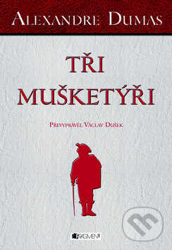 Kniha: Tři mušketýři (Alexandre Dumas). Nakladatelství Fragment, 2011 Kniha: Tři mušketýři (Alexandre Dumas). Nakladatelství Fragment, 2011