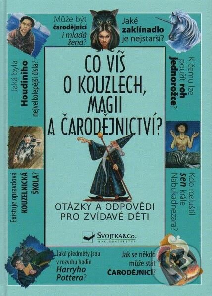 Kniha: Co víš o kouzlech, magii a čarodějnictví? (Svojtka&Co.). Svojtka&Co., 2010 Kniha: Co víš o kouzlech, magii a čarodějnictví? (Svojtka&Co.). Svojtka&Co., 2010