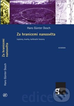 Kniha: Za hranicemi nanosvěta (Hans Günter Dosch). Academia, 2011 Kniha: Za hranicemi nanosvěta (Hans Günter Dosch). Academia, 2011