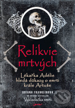 Kniha: Relikvie mrtvých (Ariana Franklinová a Ina Leckie). Jota, 2011 Kniha: Relikvie mrtvých (Ariana Franklinová a Ina Leckie). Jota, 2011