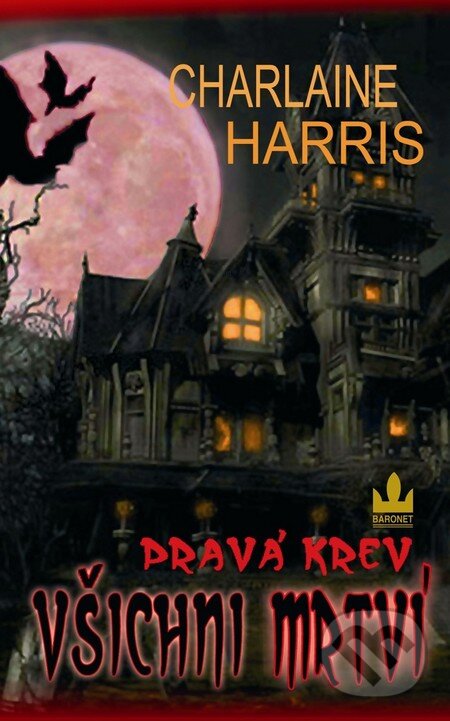 Kniha: Pravá krev 7 - Všichni mrtví (Charlaine Harris). Baronet, 2011 Kniha: Pravá krev 7 - Všichni mrtví (Charlaine Harris). Baronet, 2011