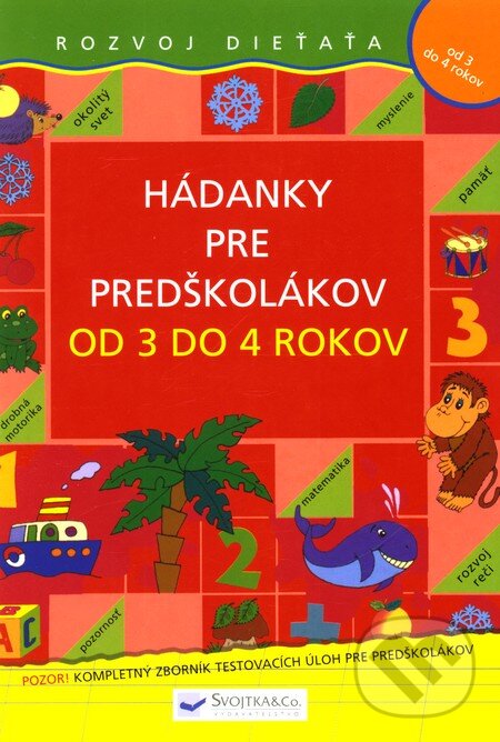 Kniha: Hádanky pre predškolákov od 3 do 4 rokov (Svojtka&Co.). Svojtka&Co., 2011 Kniha: Hádanky pre predškolákov od 3 do 4 rokov (Svojtka&Co.). Svojtka&Co., 2011