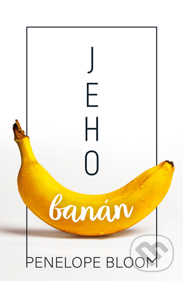 E-kniha: Jeho banán (Penelope Bloom). Kontrast, 2020 E-kniha: Jeho banán (Penelope Bloom). Kontrast, 2020