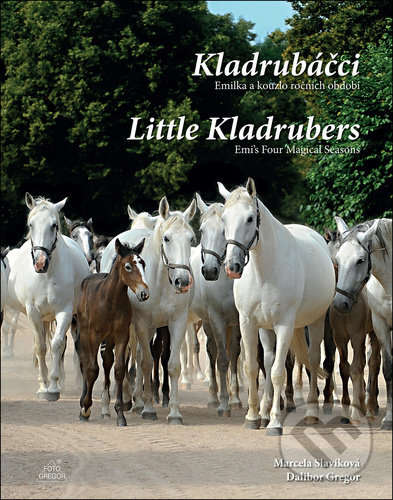 Kniha: Kladrubáčci / Little Kladrubers (Dalibor Gregor a Marcela Slavíková). Ing. Dalibor Gregor, 2021 Kniha: Kladrubáčci / Little Kladrubers (Dalibor Gregor a Marcela Slavíková). Ing. Dalibor Gregor, 2021