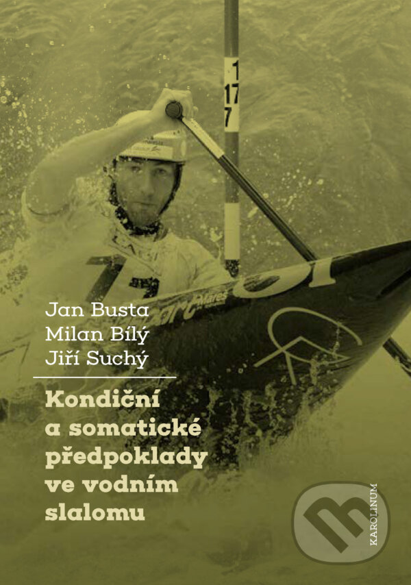 E-kniha: Kondiční a somatické předpoklady vevodním slalomu (Jan Busta, Jiří Suchý a Milan Bílý). Karolinum, 2021 E-kniha: Kondiční a somatické předpoklady vevodním slalomu (Jan Busta, Jiří Suchý a Milan Bílý). Karolinum, 2021