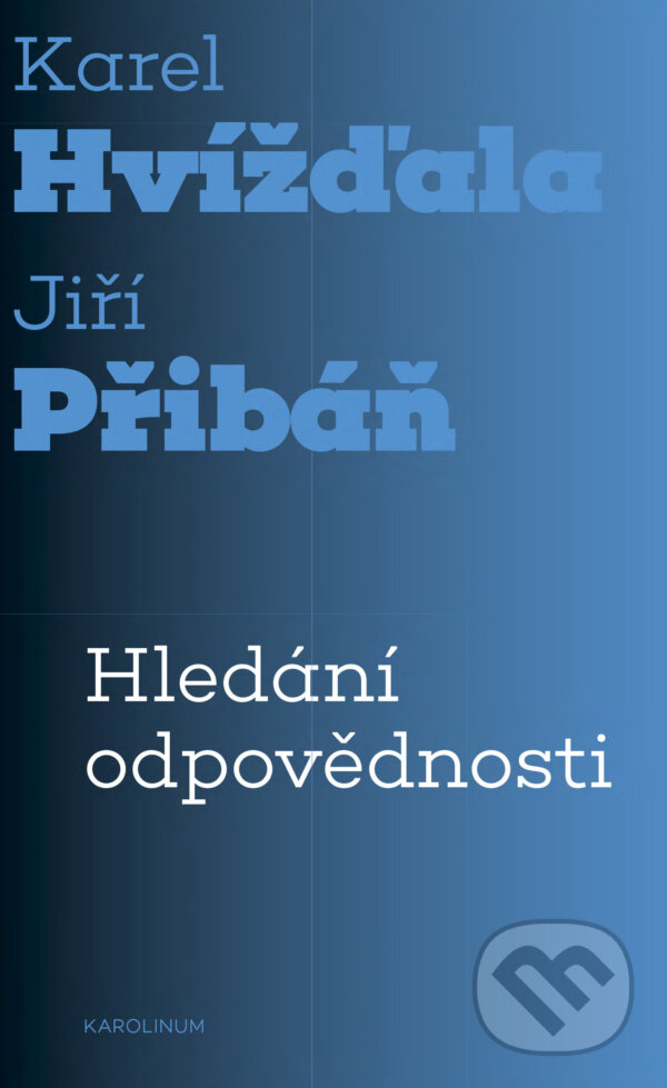 E-kniha: Hledání odpovědnosti (Karel Hvížďala a Jiří Pribáň). Karolinum, 2021 E-kniha: Hledání odpovědnosti (Karel Hvížďala a Jiří Pribáň). Karolinum, 2021