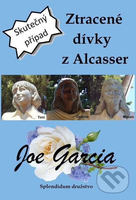 E-kniha: Ztracené dívky z Alcasser (Joe Garcia). Splendidum družstvo E-kniha: Ztracené dívky z Alcasser (Joe Garcia). Splendidum družstvo