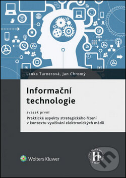 Kniha: Informační technologie (Jan Chromý a Lenka Turnerová). Wolters Kluwer ČR, 2014 Kniha: Informační technologie (Jan Chromý a Lenka Turnerová). Wolters Kluwer ČR, 2014