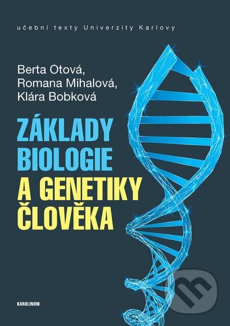 E-kniha: Základy biologie a genetiky člověka (Berta Otová, Klára Bobková a Romana Mihalová). Karolinum, 2021 E-kniha: Základy biologie a genetiky člověka (Berta Otová, Klára Bobková a Romana Mihalová). Karolinum, 2021