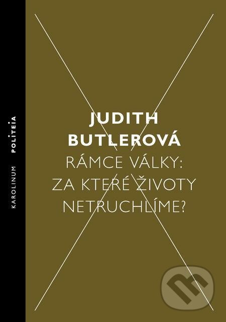 E-kniha: Rámce války: Za které životy netruchlíme? (Judith Butlerová). Karolinum E-kniha: Rámce války: Za které životy netruchlíme? (Judith Butlerová). Karolinum