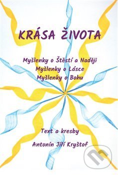 Kniha: Krása života (Antonín Jiří Kryštof). Powerprint, 2021 Kniha: Krása života (Antonín Jiří Kryštof). Powerprint, 2021