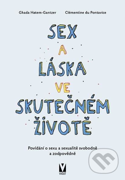 Kniha: Sex a láska ve skutečném životě (Clémentine de Pontavice a Ghada Hatem-Gantzer). Vašut, 2021 Kniha: Sex a láska ve skutečném životě (Clémentine de Pontavice a Ghada Hatem-Gantzer). Vašut, 2021