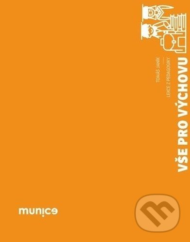 Kniha: Vše pro výchovu (Tomáš Janík). Muni Press, 2020 Kniha: Vše pro výchovu (Tomáš Janík). Muni Press, 2020