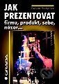 Jak prezentovat - firmu, produkt, sebe, názor…