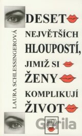 Deset největších hloupostí, jimiž si ženy komplikují život
